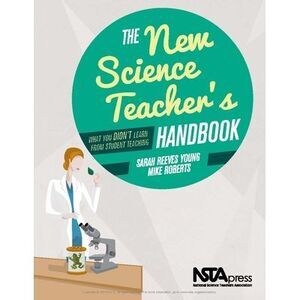 The New Science Teacher's Handbook: What You Didn't Learn from Student Teaching